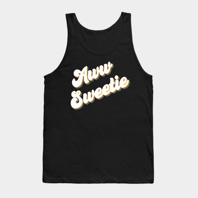 Aww Sweetie Tank Top by Youre Wrong About